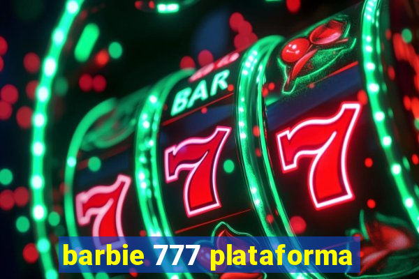 barbie 777 plataforma